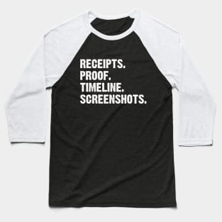 Receipts Proof Timeline Screenshots Funny Baseball T-Shirt